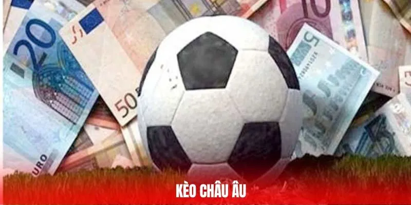 Kèo Châu Âu - Mẹo Cá Cược Dành Cho Newbie Tại Locla88